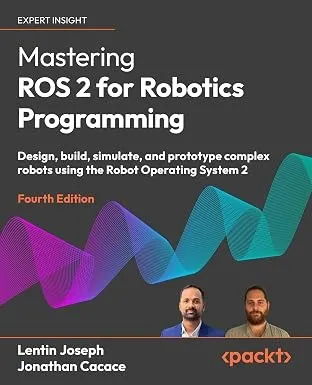 Mastering ROS 2 for Robotics Programming